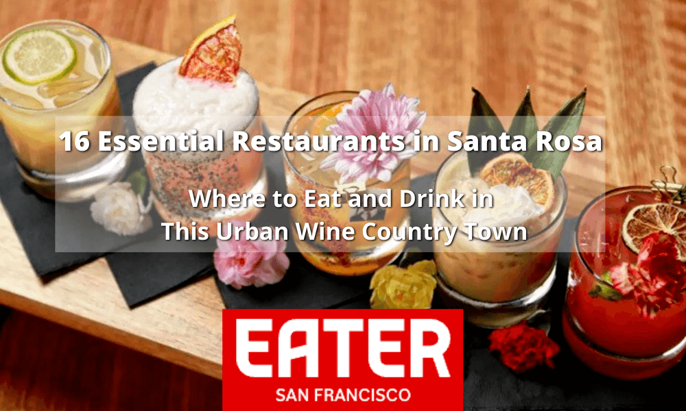 a beautiful cocktail flight with text overlay that reads, "16 Essential Restaurants in Santa Rosa. Where to eat and drink in this urban wine country town. Eater San Francisco"